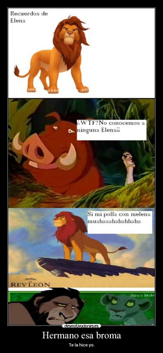 Hermano esa broma - Te la hice yo.