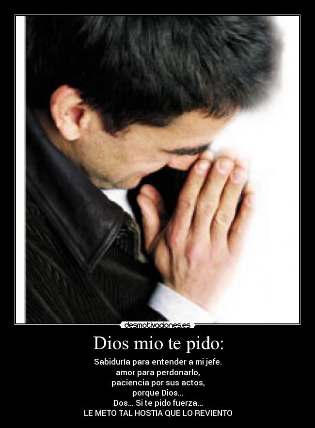 Dios mio te pido: -