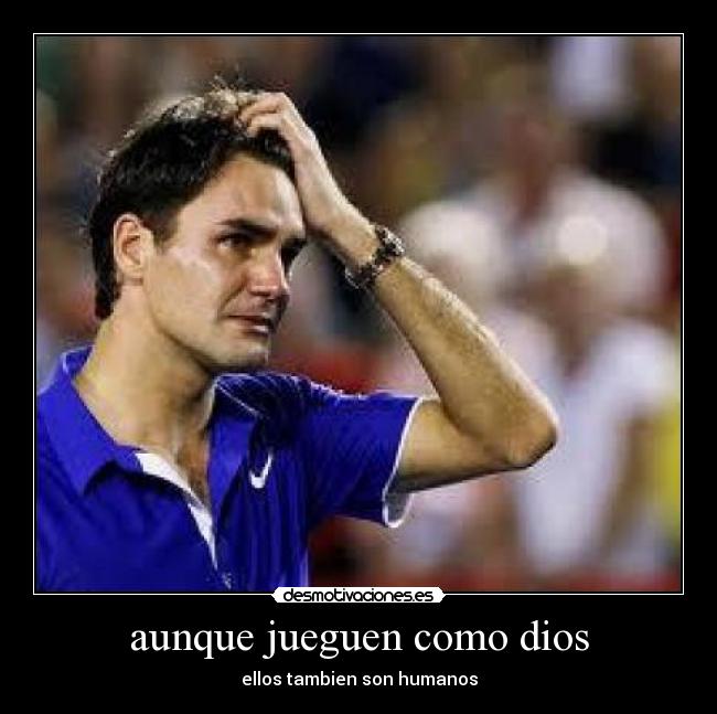 aunque jueguen como dios - ellos tambien son humanos