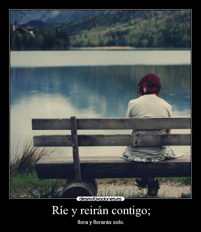 Ríe y reirán contigo; - 