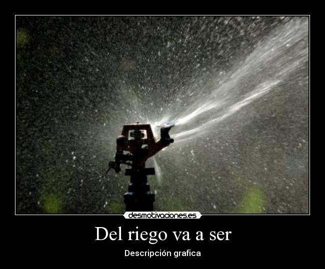 Del riego va a ser -