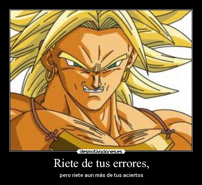 Riete de tus errores, - pero riete aun más de tus aciertos