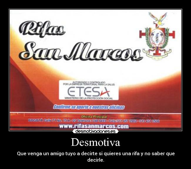 Desmotiva - Que venga un amigo tuyo a decirte si quieres una rifa y no saber que decirle.