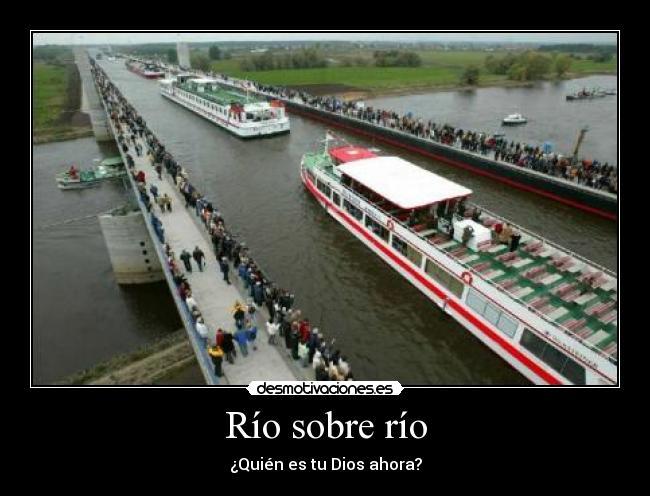 Río sobre río - ¿Quién es tu Dios ahora?