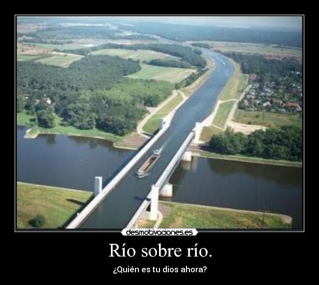 carteles rio sobre rio dios desmotivaciones