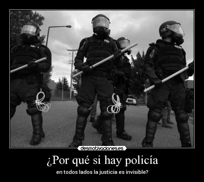 ¿Por qué si hay policía - en todos lados la justicia es invisible?