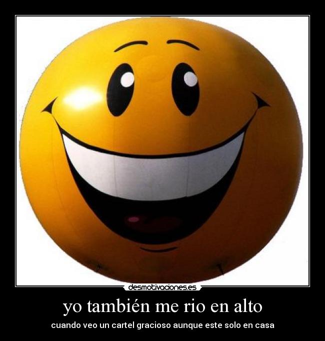 yo también me rio en alto - cuando veo un cartel gracioso aunque este solo en casa