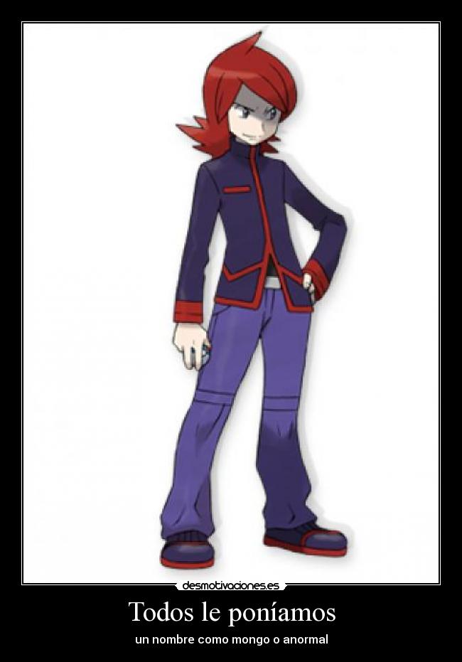 Todos le poníamos - un nombre como mongo o anormal