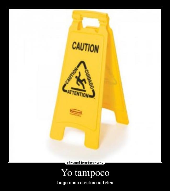 Yo tampoco - hago caso a estos carteles