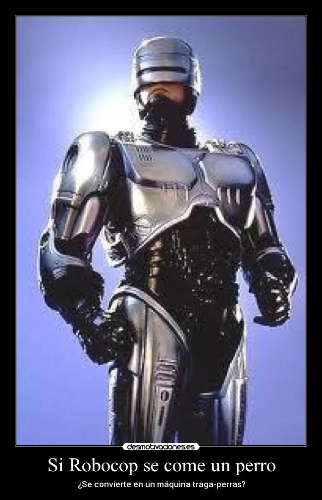 Si Robocop se come un perro -