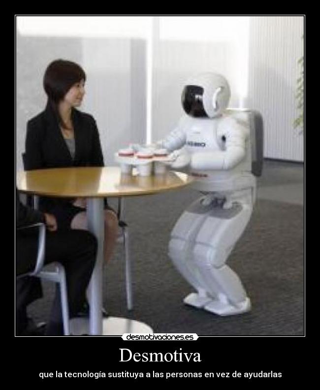 Desmotiva - que la tecnología sustituya a las personas en vez de ayudarlas