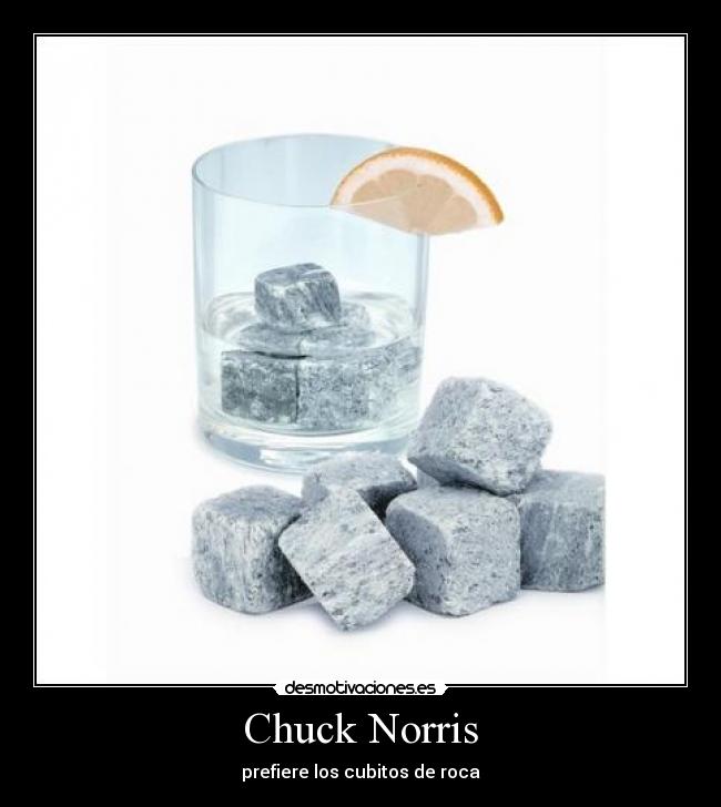 Chuck Norris - prefiere los cubitos de roca