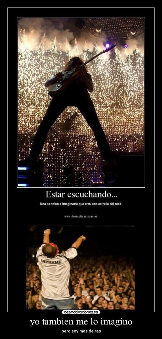 yo tambien me lo imagino - pero soy mas de rap
