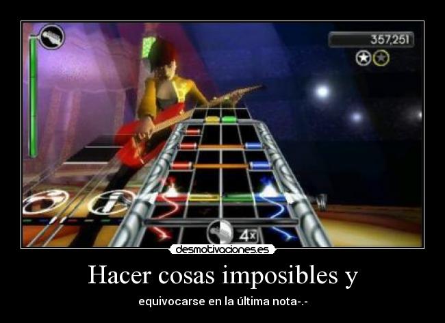 Hacer cosas imposibles y - equivocarse en la última nota-.-