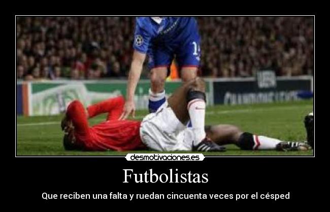 Futbolistas - Que reciben una falta y ruedan cincuenta veces por el césped