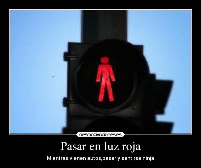 Pasar en luz roja - Mientras vienen autos,pasar y sentirse ninja