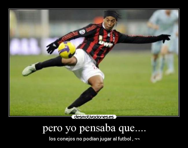 pero yo pensaba que.... -