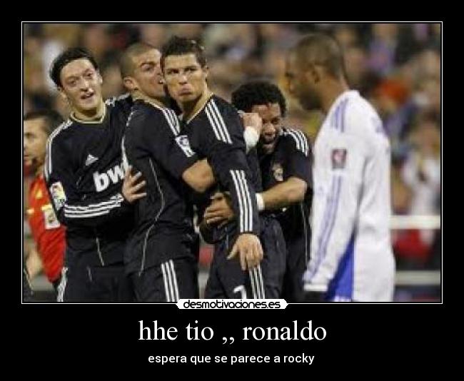 hhe tio ,, ronaldo - espera que se parece a rocky