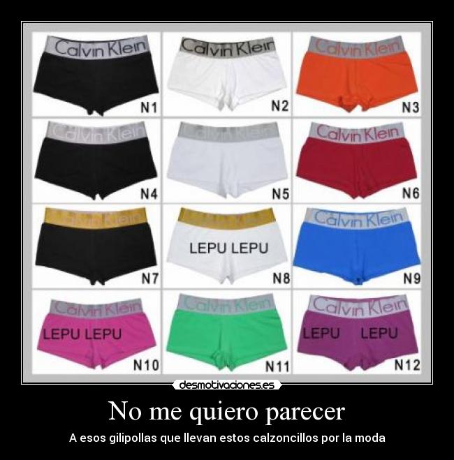 No me quiero parecer - A esos gilipollas que llevan estos calzoncillos por la moda