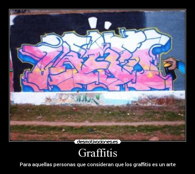 Graffitis - Para aquellas personas que consideran que los graffitis es un arte