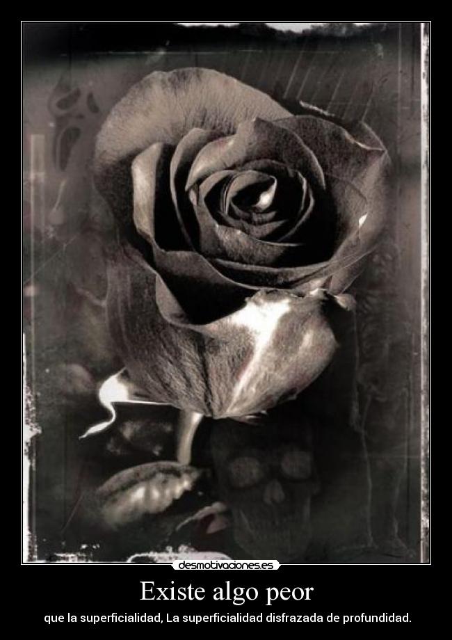 Existe algo peor - que la superficialidad, La superficialidad disfrazada de profundidad.