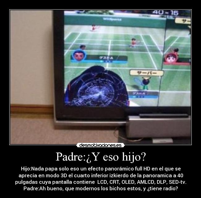 Padre:¿Y eso hijo? -