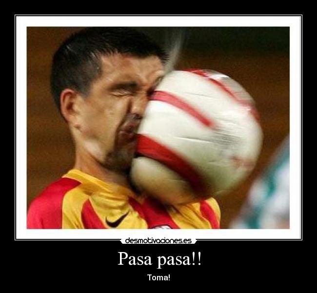 Pasa pasa!! - Toma!