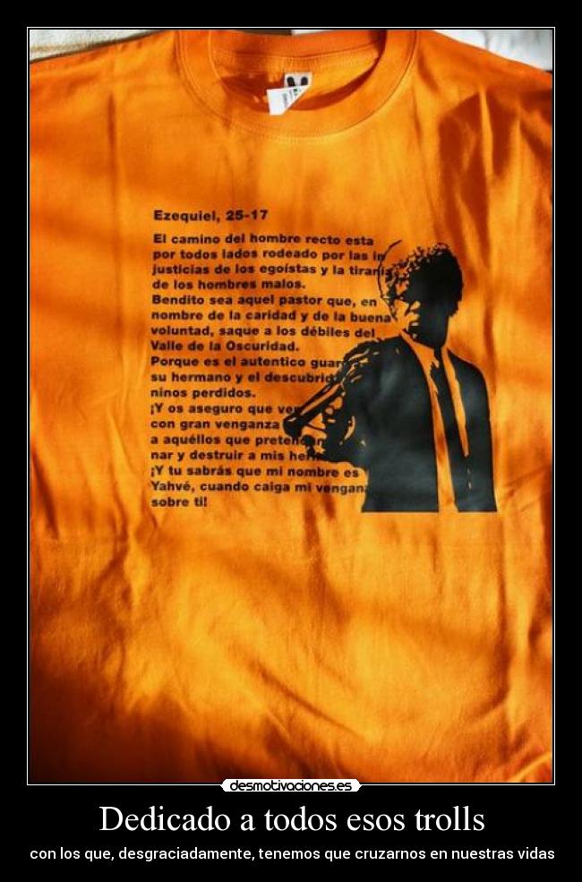 Dedicado a todos esos trolls - con los que, desgraciadamente, tenemos que cruzarnos en nuestras vidas