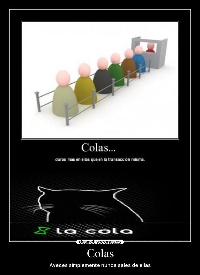 Colas - Aveces simplemente nunca sales de ellas