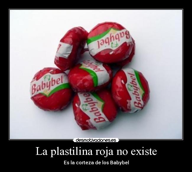 La plastilina roja no existe - Es la corteza de los Babybel