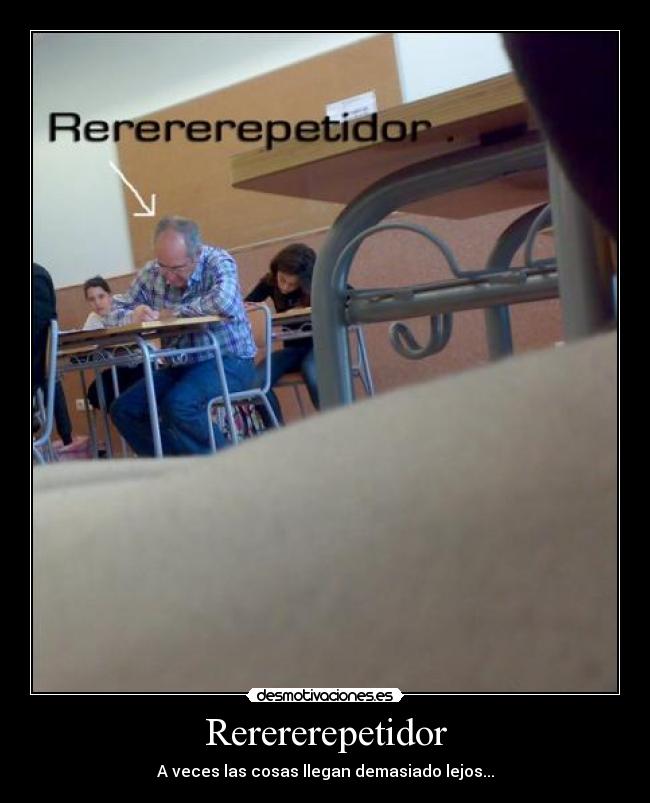 Rerererepetidor - A veces las cosas llegan demasiado lejos...