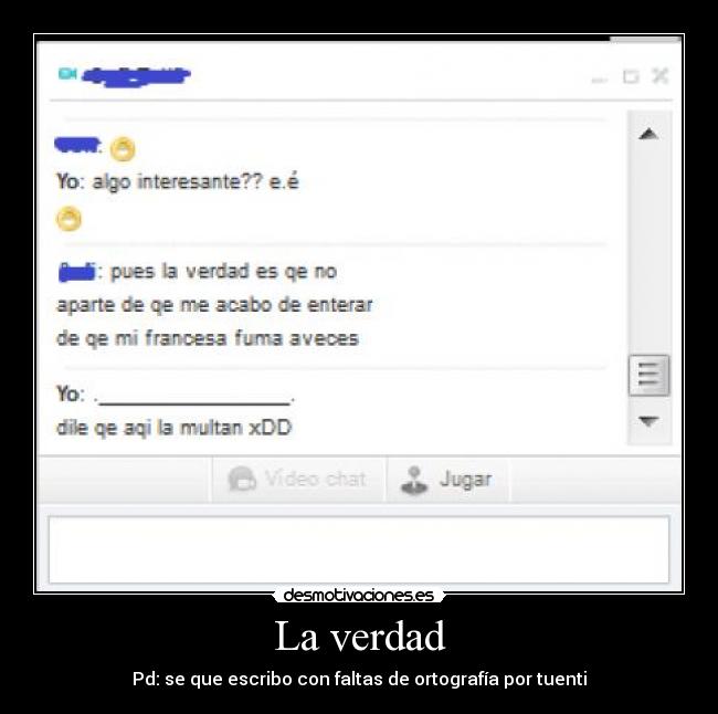La verdad - Pd: se que escribo con faltas de ortografía por tuenti