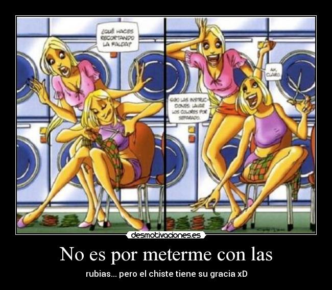 No es por meterme con las - rubias... pero el chiste tiene su gracia xD