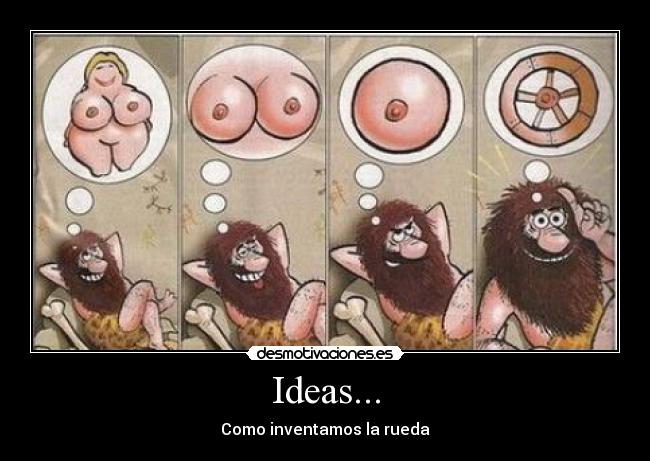 Ideas... - Como inventamos la rueda