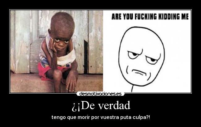 ¿¡De verdad - tengo que morir por vuestra puta culpa?!