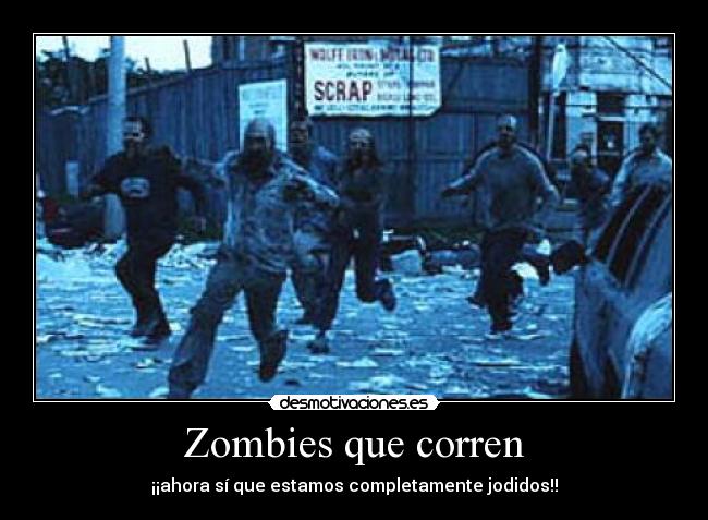 Zombies que corren - ¡¡ahora sí que estamos completamente jodidos!!