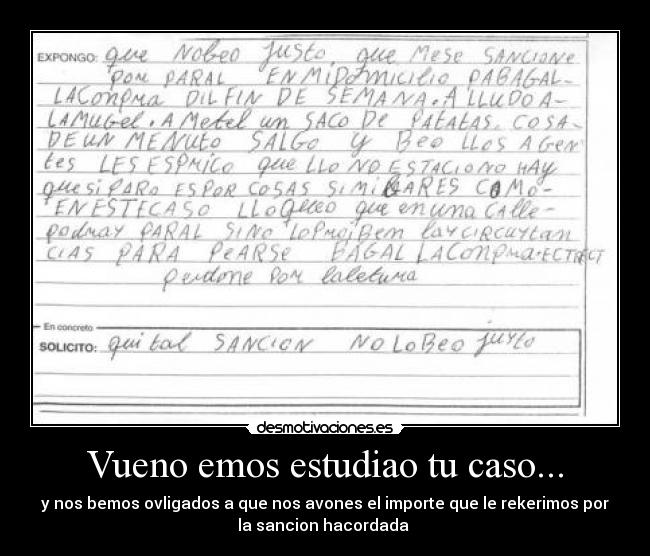 Vueno emos estudiao tu caso... - y nos bemos ovligados a que nos avones el importe que le rekerimos por
la sancion hacordada