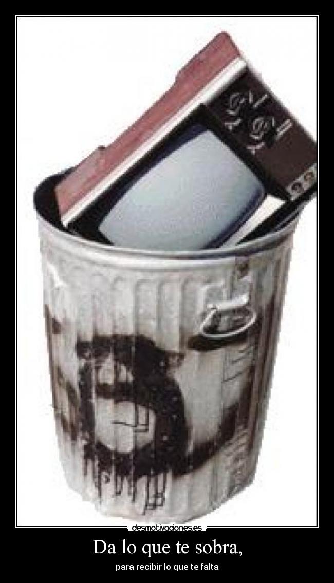 Da lo que te sobra, -