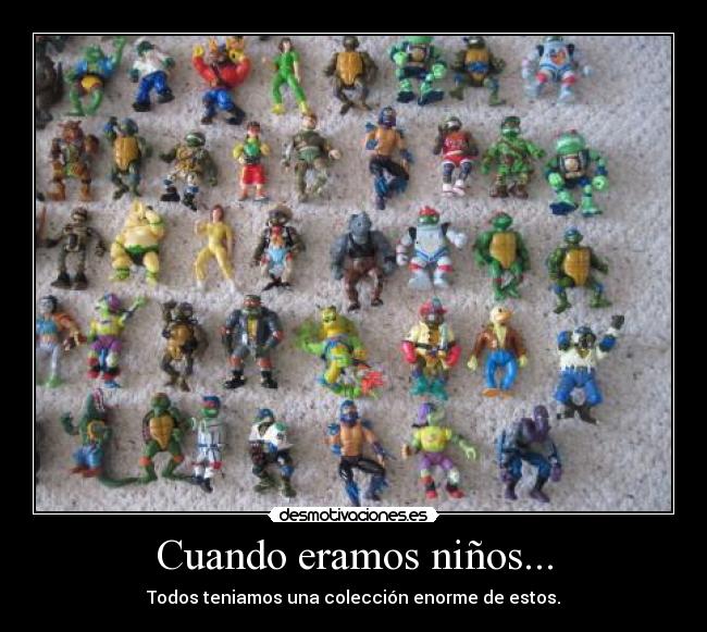 Cuando eramos niños... - Todos teniamos una colección enorme de estos.