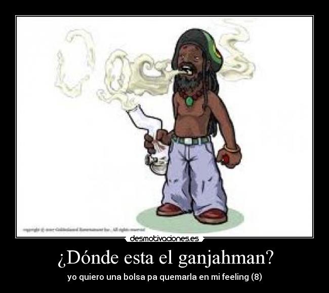 ¿Dónde esta el ganjahman? - yo quiero una bolsa pa quemarla en mi feeling (8)