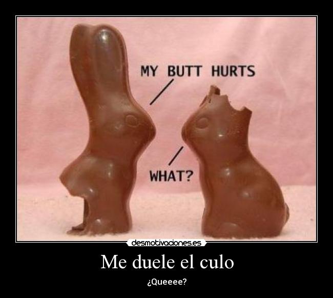Me duele el culo - 