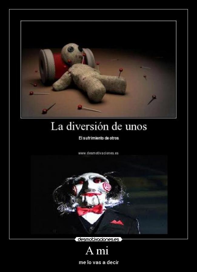 A mi - me lo vas a decir