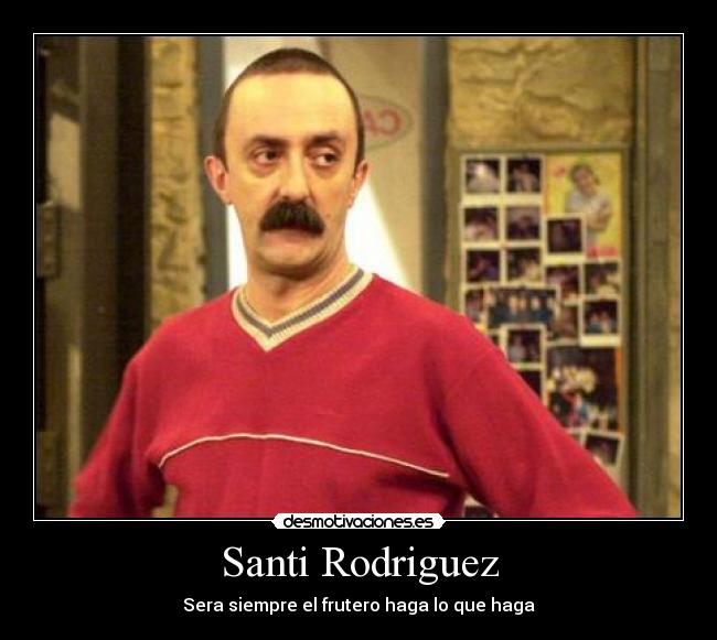 Santi Rodriguez - Sera siempre el frutero haga lo que haga