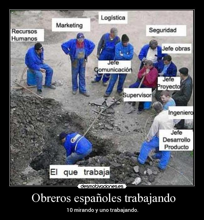 Obreros españoles trabajando - 10 mirando y uno trabajando.