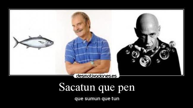 Sacatun que pen -