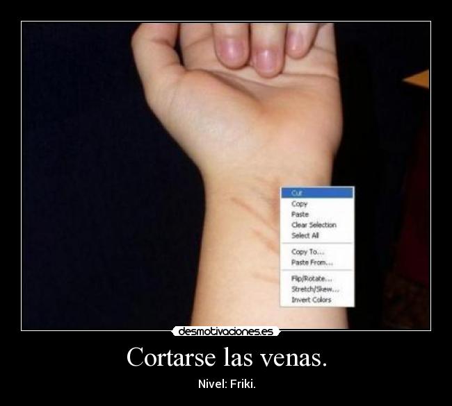 Cortarse las venas. - Nivel: Friki.