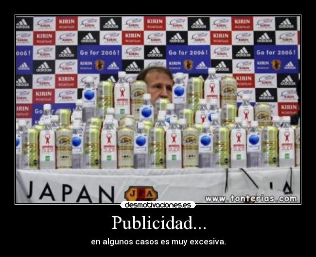 Publicidad... - en algunos casos es muy excesiva.