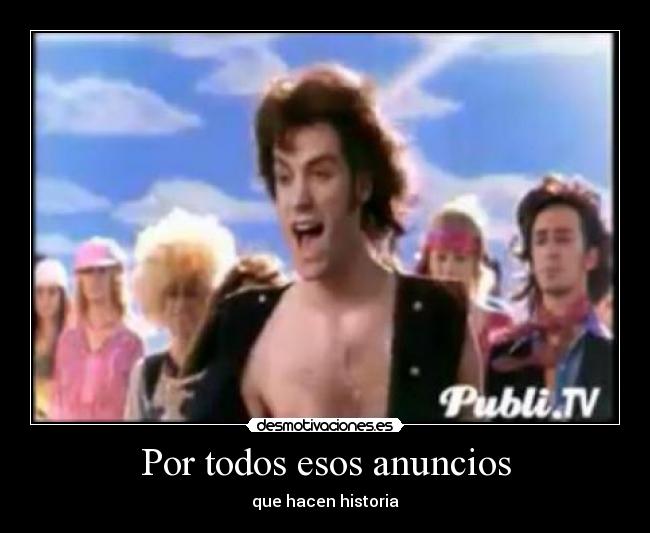 Por todos esos anuncios -