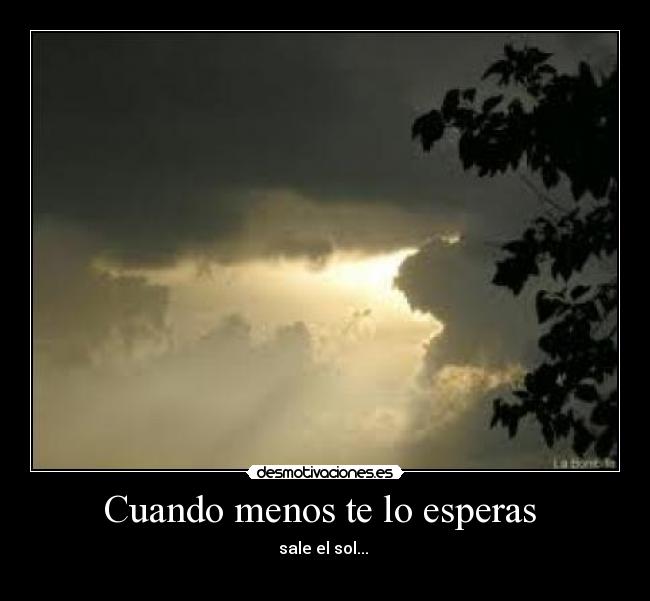 Cuando menos te lo esperas - sale el sol...