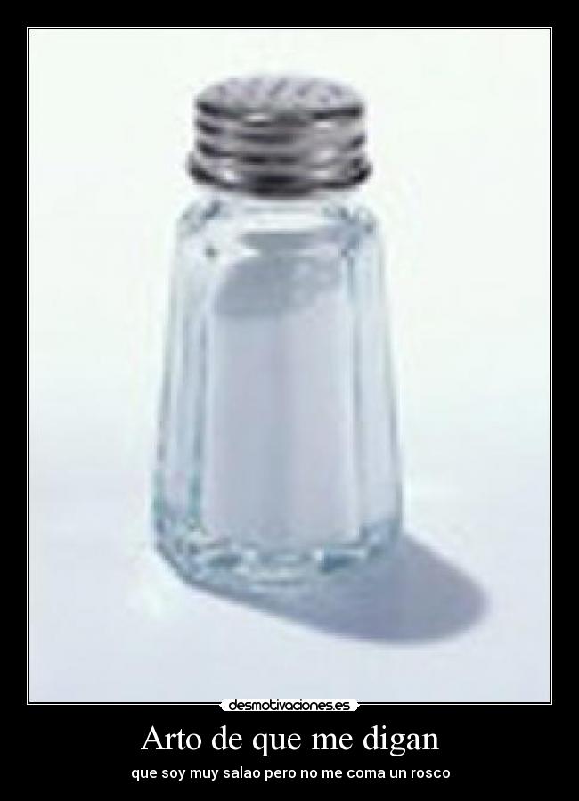 Arto de que me digan - que soy muy salao pero no me coma un rosco